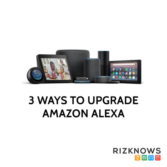 3 Ways To Upgrade Amazon Alexa